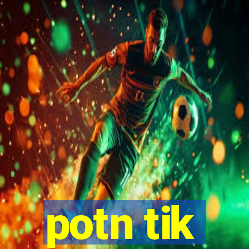 potn tik